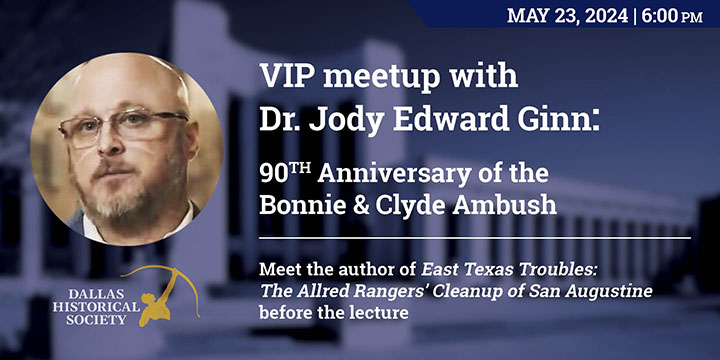 Bonnie & Clyde VIP Meet & Greet with Dr. Jody Ginn @ Hall of State, Fair Park